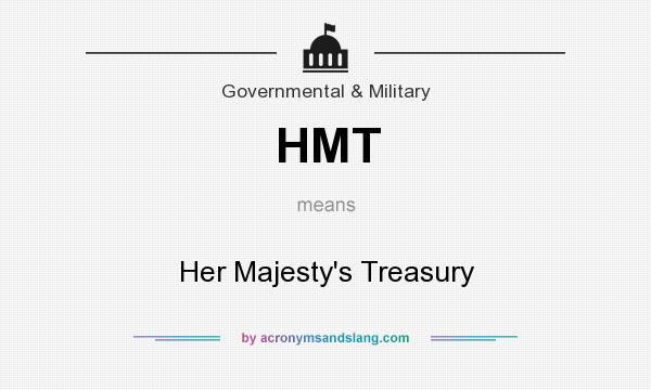 What does HMT mean? It stands for Her Majesty`s Treasury