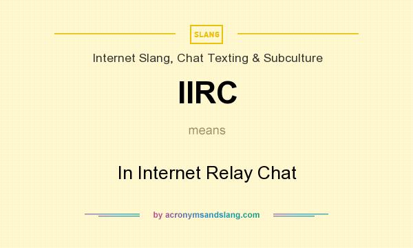 What does IIRC mean? It stands for In Internet Relay Chat