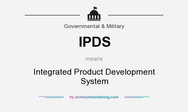 What does IPDS mean? It stands for Integrated Product Development System