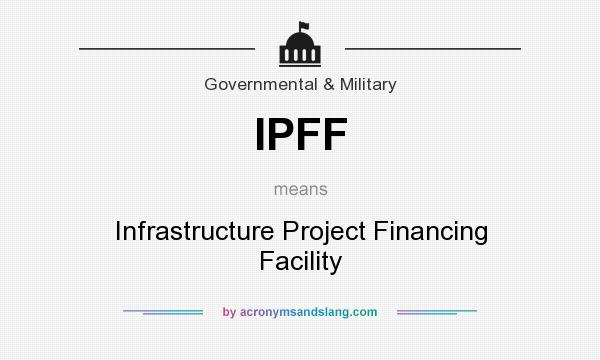 What does IPFF mean? It stands for Infrastructure Project Financing Facility