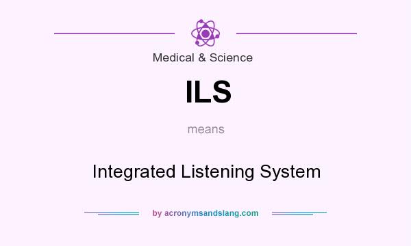 What does ILS mean? It stands for Integrated Listening System