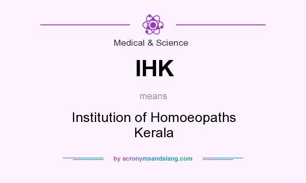 What does IHK mean? It stands for Institution of Homoeopaths Kerala