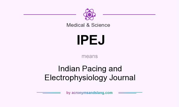 What does IPEJ mean? It stands for Indian Pacing and Electrophysiology Journal