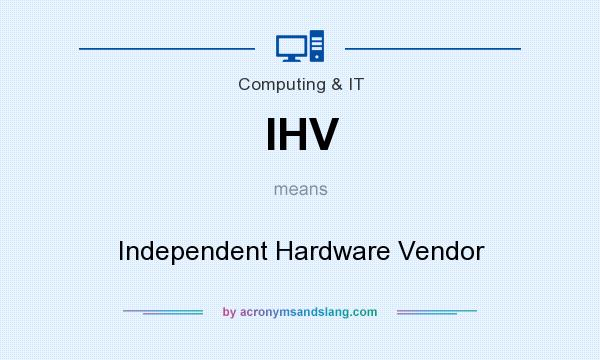What does IHV mean? It stands for Independent Hardware Vendor
