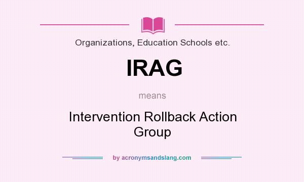 What does IRAG mean? It stands for Intervention Rollback Action Group