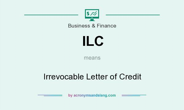 What does ILC mean? It stands for Irrevocable Letter of Credit