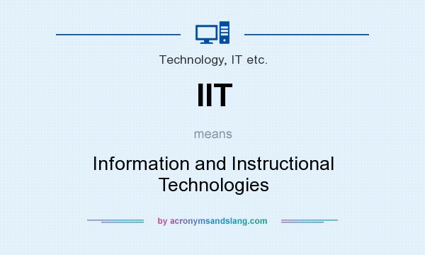 What does IIT mean? It stands for Information and Instructional Technologies
