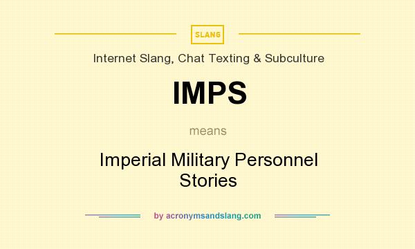 What does IMPS mean? It stands for Imperial Military Personnel Stories
