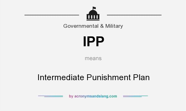 What does IPP mean? It stands for Intermediate Punishment Plan