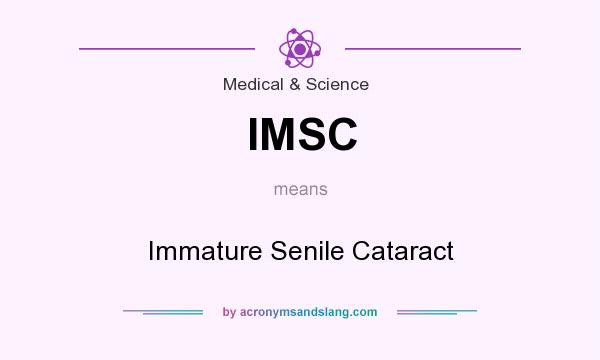 What does IMSC mean? It stands for Immature Senile Cataract