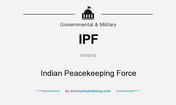 What does IPF mean? It stands for Indian Peacekeeping Force