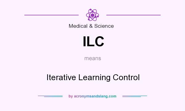What does ILC mean? It stands for Iterative Learning Control
