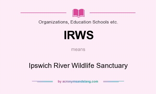 What does IRWS mean? It stands for Ipswich River Wildlife Sanctuary
