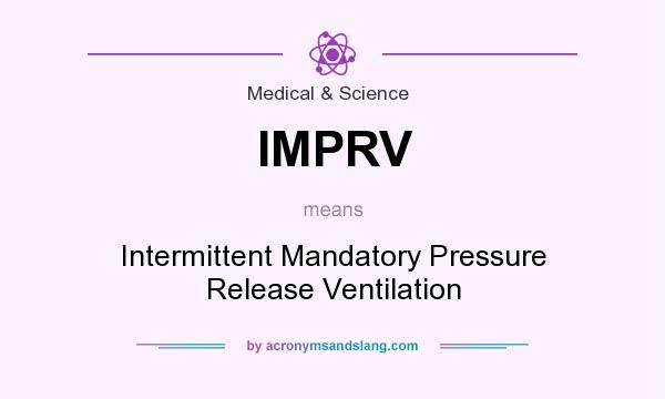 What does IMPRV mean? It stands for Intermittent Mandatory Pressure Release Ventilation