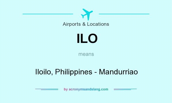 What does ILO mean? It stands for Iloilo, Philippines - Mandurriao
