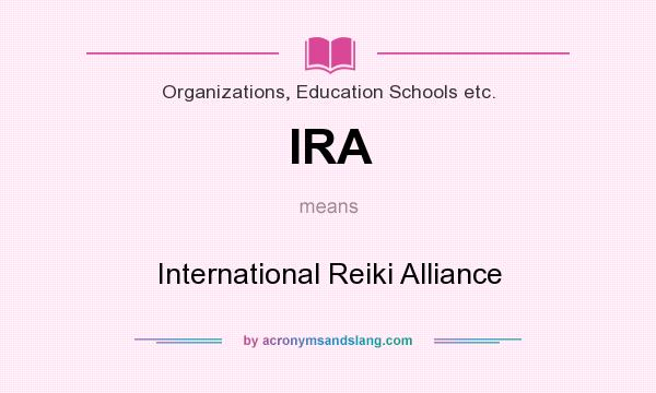 What does IRA mean? It stands for International Reiki Alliance