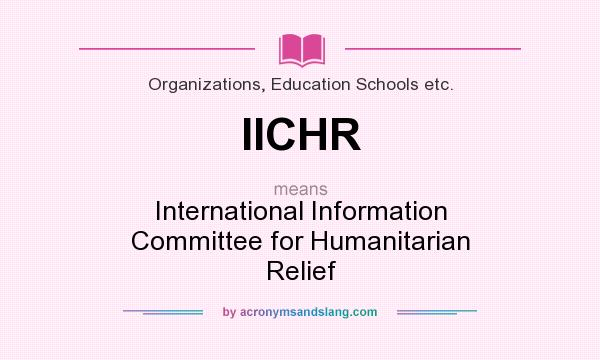 What does IICHR mean? It stands for International Information Committee for Humanitarian Relief
