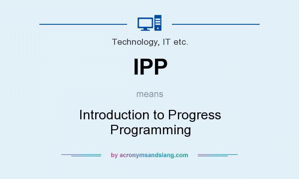 What does IPP mean? It stands for Introduction to Progress Programming