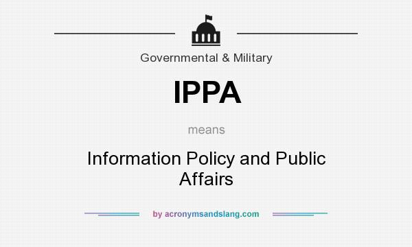 What does IPPA mean? It stands for Information Policy and Public Affairs