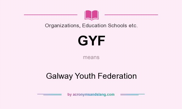 What does GYF mean? It stands for Galway Youth Federation