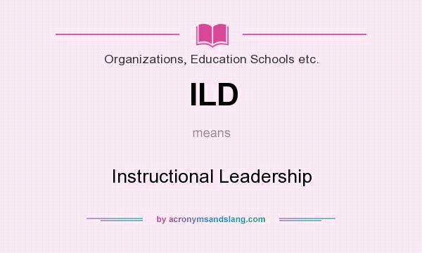 What does ILD mean? It stands for Instructional Leadership