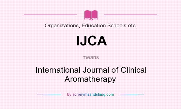 What does IJCA mean? It stands for International Journal of Clinical Aromatherapy