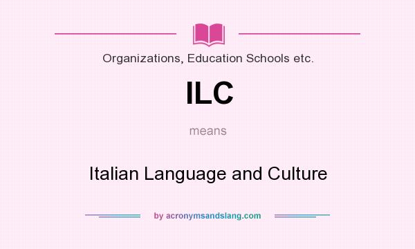 What does ILC mean? It stands for Italian Language and Culture