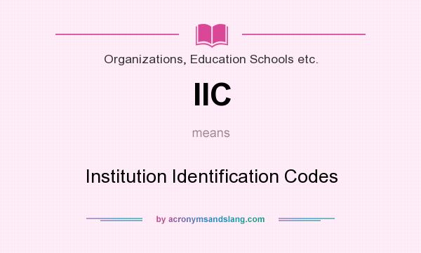 What does IIC mean? It stands for Institution Identification Codes