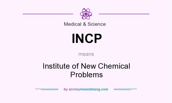 What does INCP mean? It stands for Institute of New Chemical Problems