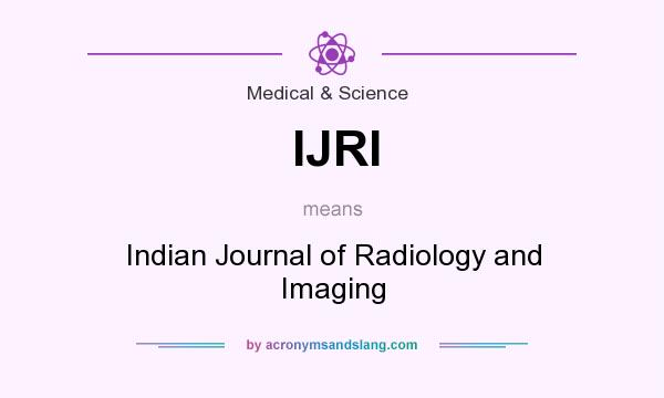 What does IJRI mean? It stands for Indian Journal of Radiology and Imaging