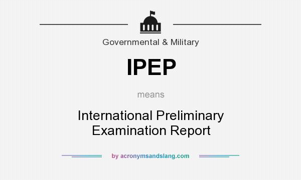 What does IPEP mean? It stands for International Preliminary Examination Report
