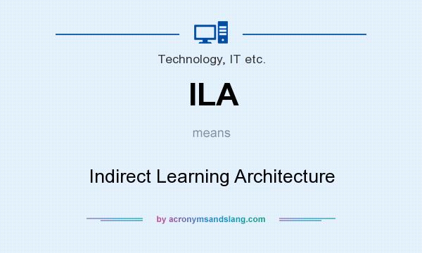 What does ILA mean? It stands for Indirect Learning Architecture