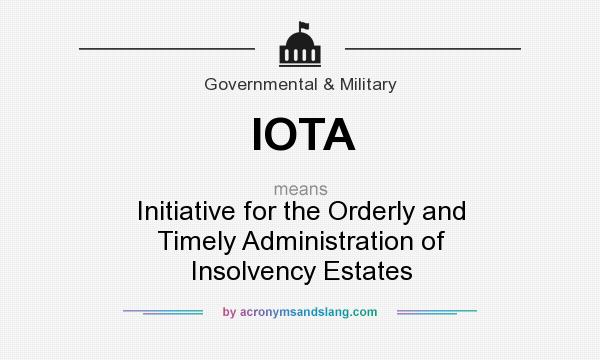 What does IOTA mean? It stands for Initiative for the Orderly and Timely Administration of Insolvency Estates