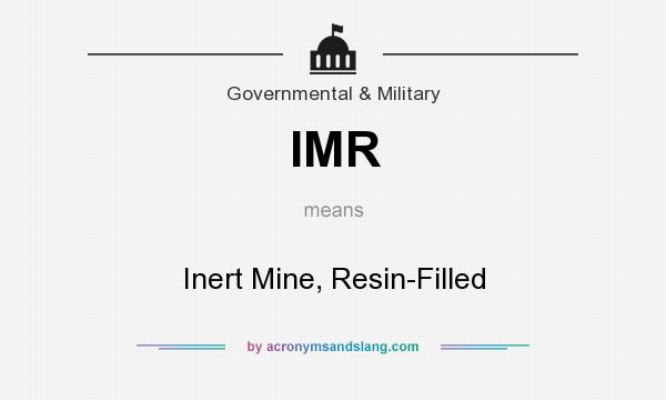 What does IMR mean? It stands for Inert Mine, Resin-Filled