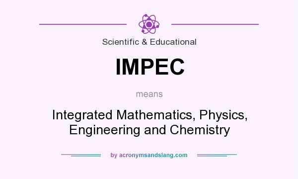 What does IMPEC mean? It stands for Integrated Mathematics, Physics, Engineering and Chemistry