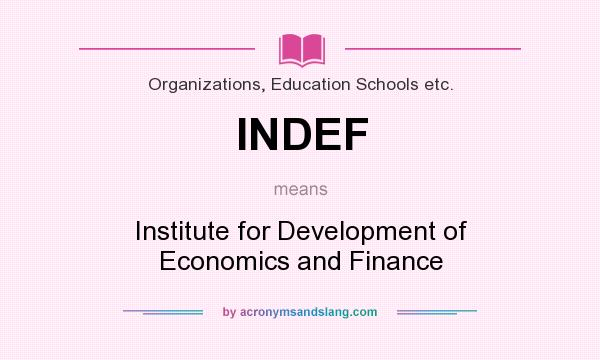 What does INDEF mean? It stands for Institute for Development of Economics and Finance