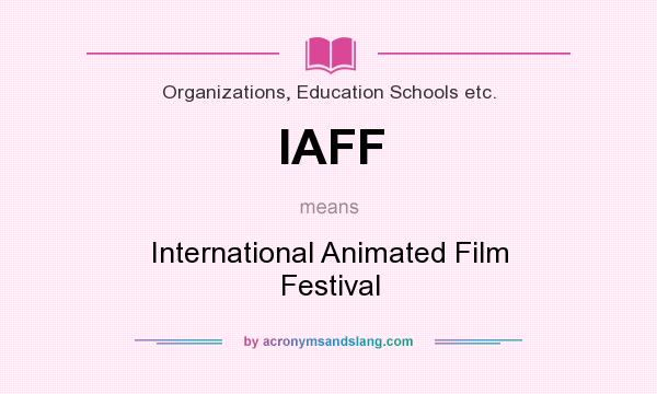 What does IAFF mean? It stands for International Animated Film Festival