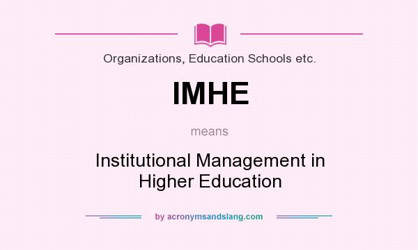 What does IMHE mean? It stands for Institutional Management in Higher Education