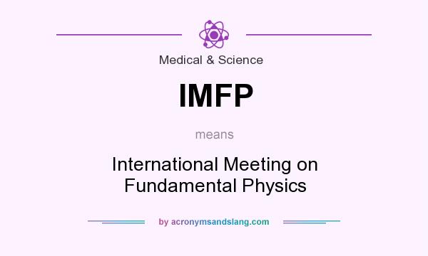 What does IMFP mean? It stands for International Meeting on Fundamental Physics
