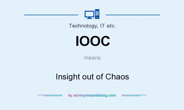 What does IOOC mean? It stands for Insight out of Chaos