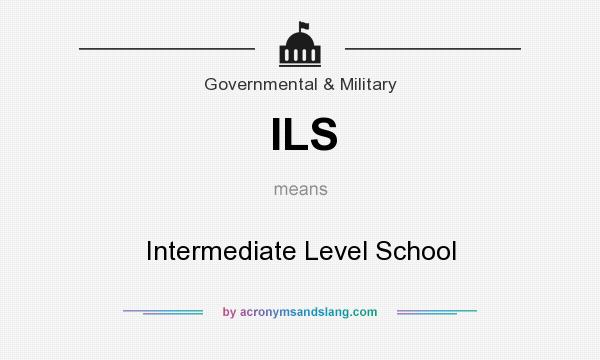 What does ILS mean? It stands for Intermediate Level School