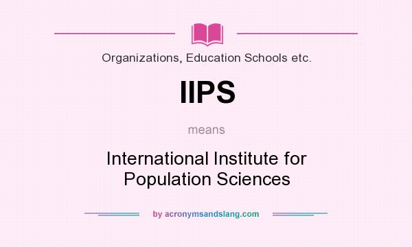 What does IIPS mean? It stands for International Institute for Population Sciences