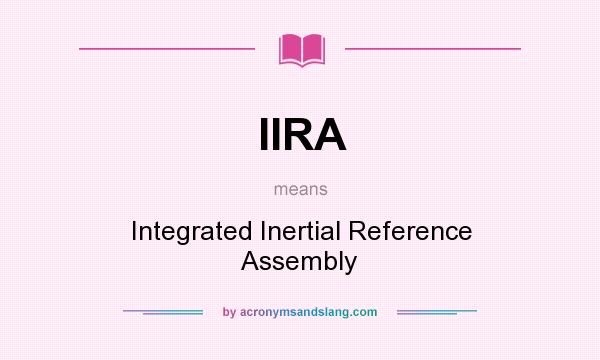 What does IIRA mean? It stands for Integrated Inertial Reference Assembly