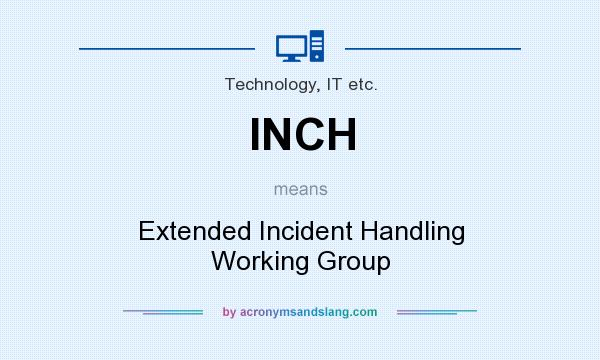 What does INCH mean? It stands for Extended Incident Handling Working Group