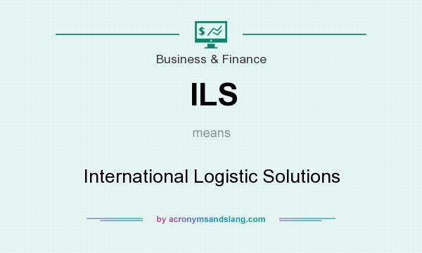 What does ILS mean? It stands for International Logistic Solutions