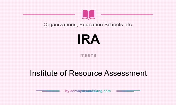 What does IRA mean? It stands for Institute of Resource Assessment