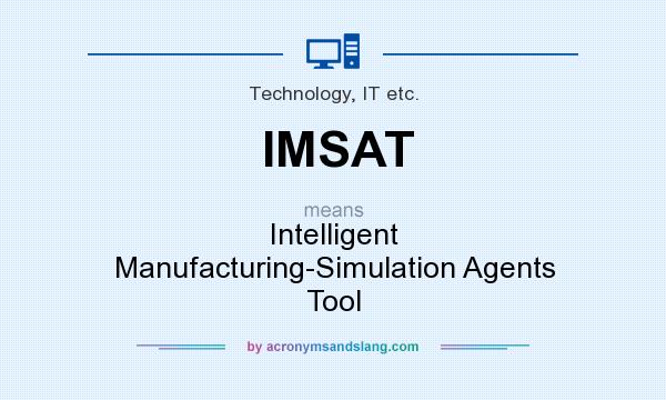 What does IMSAT mean? It stands for Intelligent Manufacturing-Simulation Agents Tool