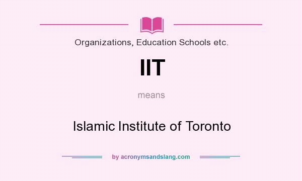 What does IIT mean? It stands for Islamic Institute of Toronto