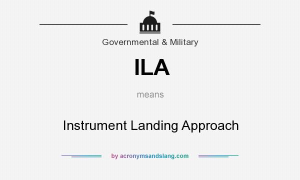 What does ILA mean? It stands for Instrument Landing Approach