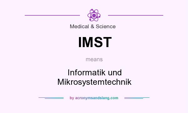 What does IMST mean? It stands for Informatik und Mikrosystemtechnik